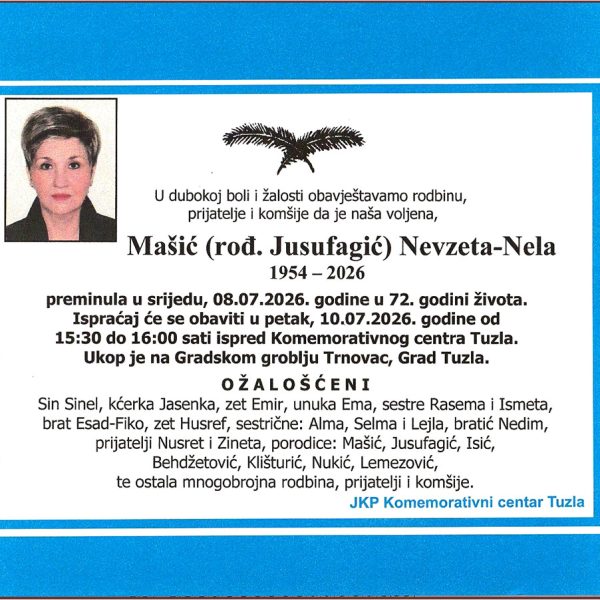 U Tuzli je u 72. godini preminula Nevzeta - Nelka Mašić (Jusufagić). Ispraćaj i sahrana obavit će se u petak, 10. jula 2026. godine