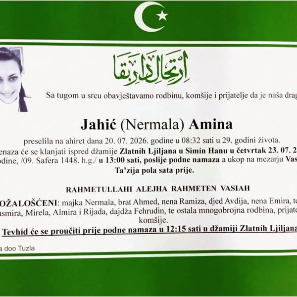 Preminula je u 29. godini Amina Jahic, kćerka Nermale iz Tuzle. Dženaza je ispred džamije Zlatnih ljiljana u Slavinovićima